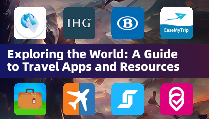 Exploring the World: A Guide to Travel Apps and Resources